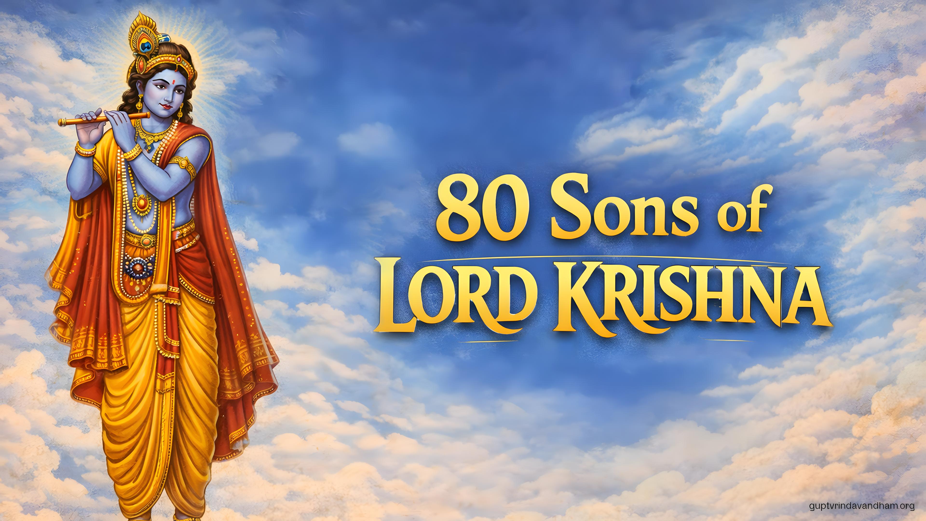 The 80 Sons of Lord Krishna