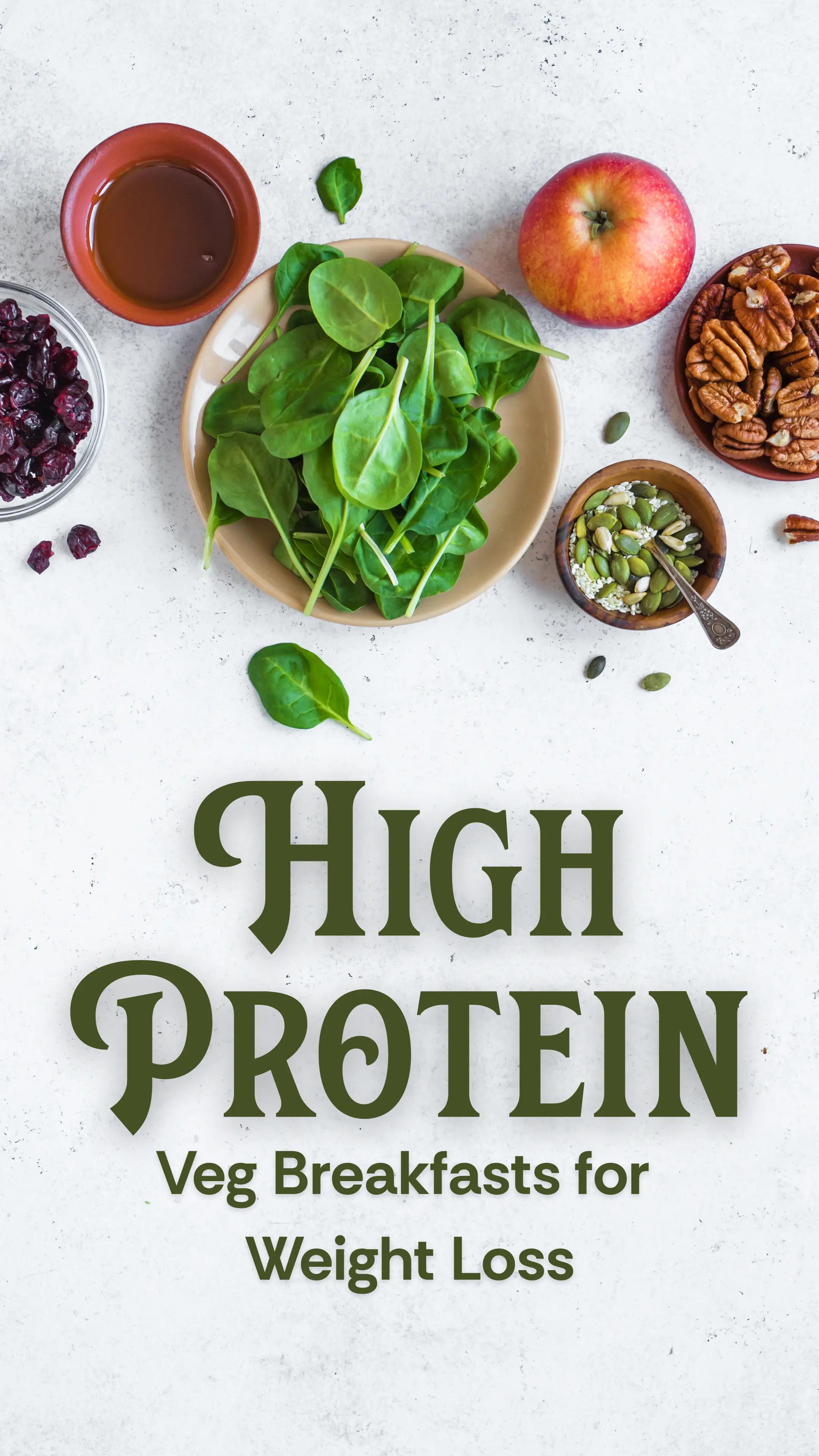 Flat lay of healthy high-protein vegetarian ingredients including spinach, apple, nuts, seeds, and dried cranberries with text 'High Protein Veg Breakfasts for Weight Loss