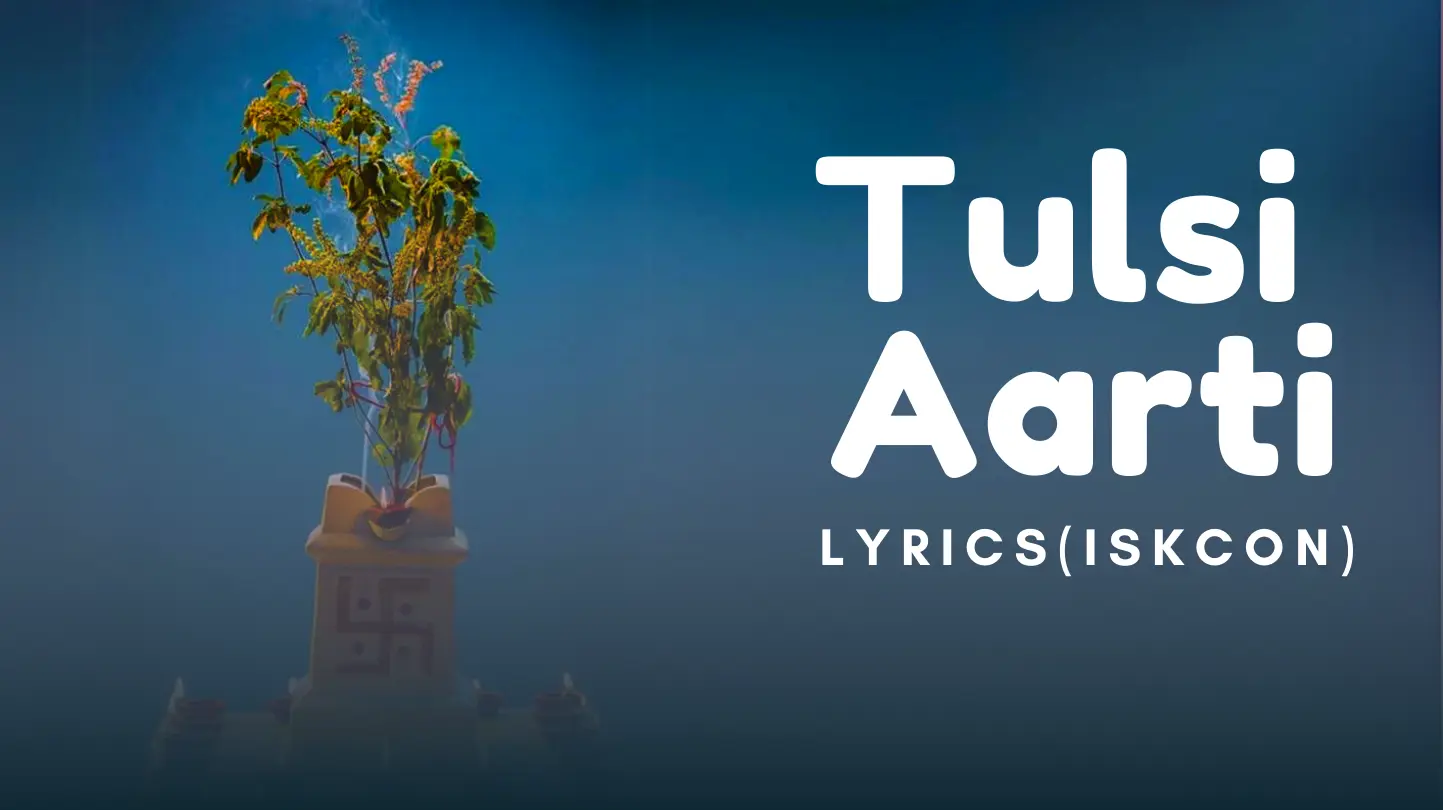 Tulsi Aarti Iskcon Lyrics And Meaning Explained