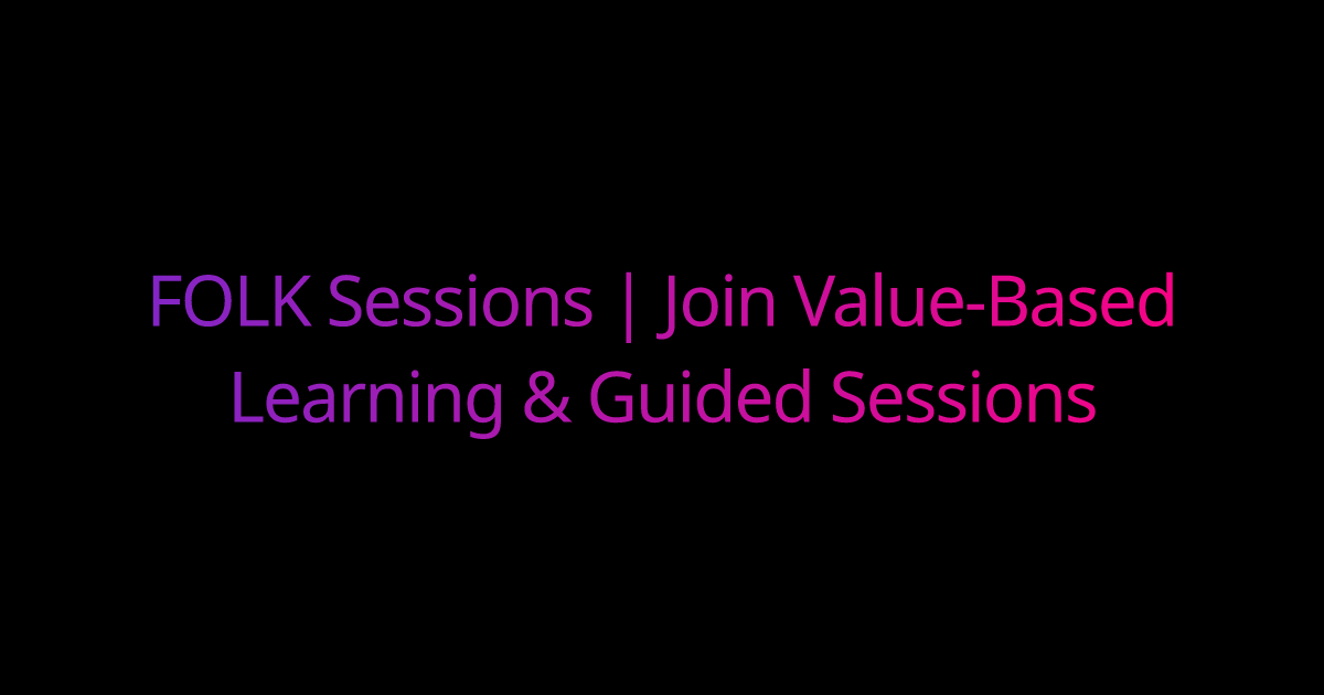 FOLK Sessions | Join Value-Based Learning & Guided Sessions